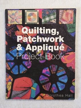 Vintage 2004 Quilting, Patchwork & Appliqué Project Book by Dorothea Hall